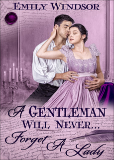 A Gentleman Will Never Forget a Lady by Emily Windsor